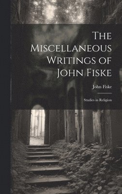 Miscellaneous Writings of John Fiske