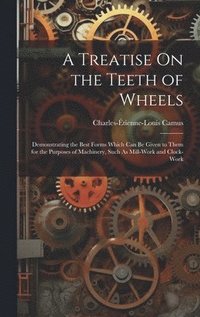 bokomslag A Treatise On the Teeth of Wheels