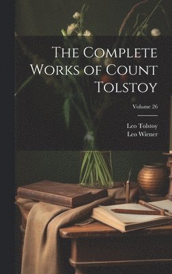 Complete Works of Count Tolstoy; Volume 26