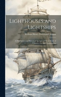 William Henry Davenport Adams - Lighthouses and Lightships, Inbunden