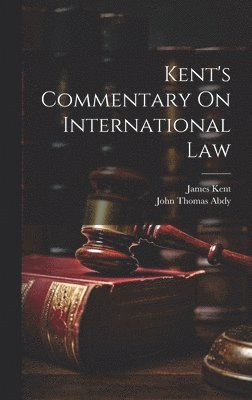 John Thomas Abdy, James Kent - Kent's Commentary On International Law, Inbunden