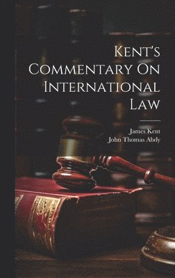 bokomslag Kent's Commentary On International Law