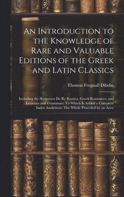 bokomslag An Introduction to the Knowledge of Rare and Valuable Editions of the Greek and Latin Classics