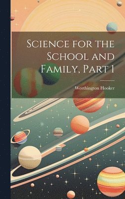 Science for the School and Family, Part 1 1