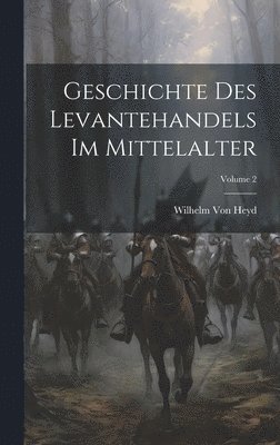 bokomslag Geschichte Des Levantehandels Im Mittelalter; Volume 2