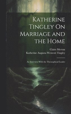 Katherine Tingley On Marriage and the Home 1