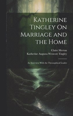 Katherine Tingley On Marriage and the Home