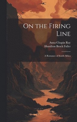 Anna Chapin Ray, Hamilton Brock Fuller - On the Firing Line, Inbunden