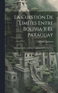 bokomslag La Cuestin De Lmites Entre Bolivia Y El Paraguay