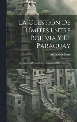 Cuestión De Límites Entre Bolivia Y El Paraguay