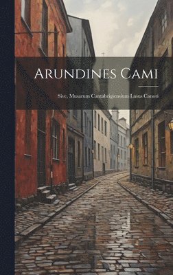 Arundines Cami; Sive, Musarum Cantabrigiensium Lusus Canori 1
