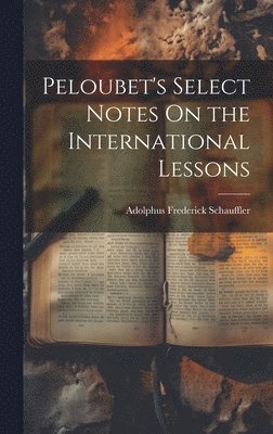 Peloubet's Select Notes On the International Lessons 1