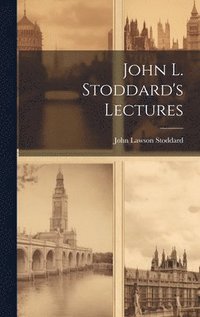 bokomslag John L. Stoddard's Lectures