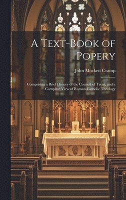 bokomslag A Text-Book of Popery