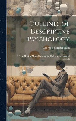 George Trumbull Ladd - Outlines of Descriptive Psychology, Inbunden