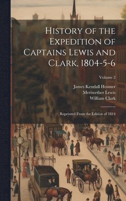 James Kendall Hosmer, Meriwether Lewis, William Clark - History of the Expedition of Captains Lewis and Clark, 1804-5-6, Inbunden