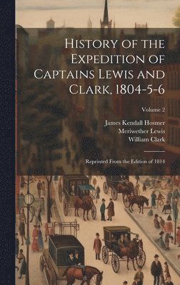 History of the Expedition of Captains Lewis and Clark, 1804-5-6 1