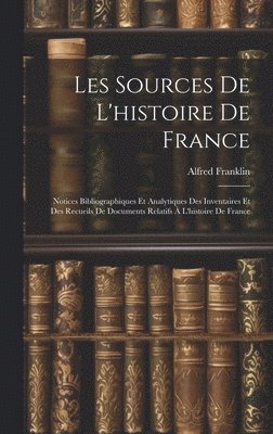 bokomslag Les Sources De L'histoire De France