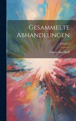 Gustav Kirchhoff - Gesammelte Abhandlungen; Volume 1, Inbunden