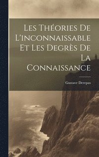 bokomslag Les Thories De L'inconnaissable Et Les Degrs De La Connaissance