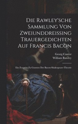 William Rawley, Georg Cantor - Rawley'sche Sammlung Von Zweiunddreissing Trauergedichten Auf Francis Bacon, Inbunden