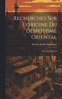 bokomslag Recherches Sur L'origine Du Despotisme Oriental