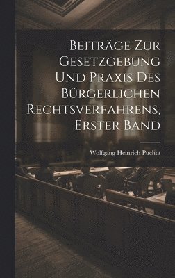 bokomslag Beitrge zur Gesetzgebung und Praxis des brgerlichen Rechtsverfahrens, Erster Band