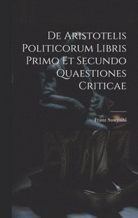 bokomslag De Aristotelis Politicorum Libris Primo Et Secundo Quaestiones Criticae