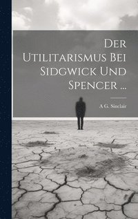bokomslag Der Utilitarismus Bei Sidgwick Und Spencer ...