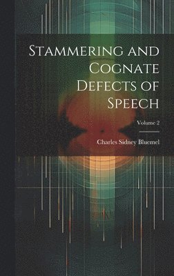 Stammering and Cognate Defects of Speech; Volume 2 1