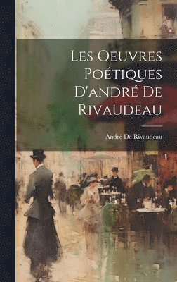 bokomslag Les Oeuvres Poétiques D'andré De Rivaudeau