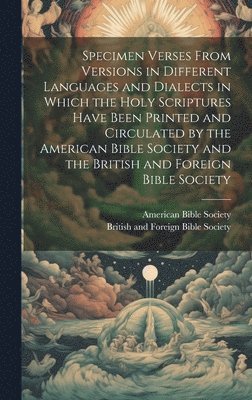 bokomslag Specimen Verses From Versions in Different Languages and Dialects in Which the Holy Scriptures Have Been Printed and Circulated by the American Bible Society and the British and Foreign Bible Society