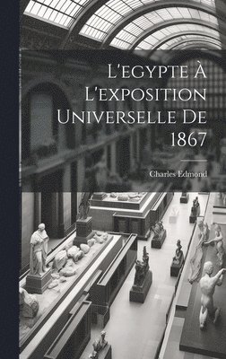 L'egypte  L'exposition Universelle De 1867 1