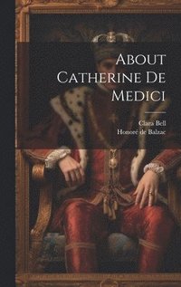 bokomslag About Catherine De Medici