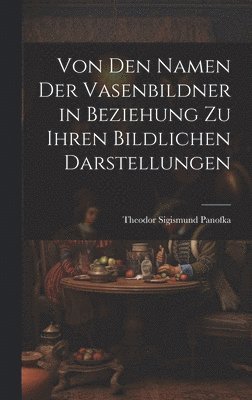 bokomslag Von Den Namen Der Vasenbildner in Beziehung Zu Ihren Bildlichen Darstellungen