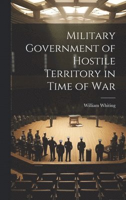 Military Government of Hostile Territory in Time of War 1