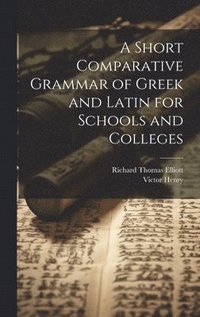bokomslag A Short Comparative Grammar of Greek and Latin for Schools and Colleges