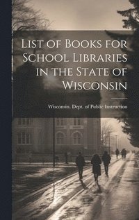 bokomslag List of Books for School Libraries in the State of Wisconsin