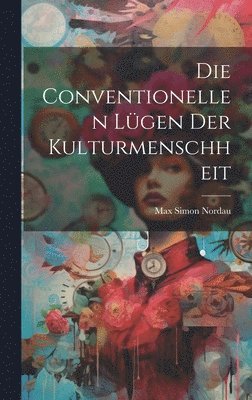 Max Simon Nordau - Conventionellen Lügen Der Kulturmenschheit, Inbunden