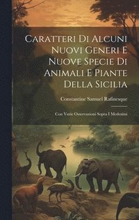 bokomslag Caratteri Di Alcuni Nuovi Generi E Nuove Specie Di Animali E Piante Della Sicilia