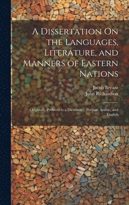 John Richardson, Jacob Bryant - Dissertation On the Languages, Literature, and Manners of Eastern Nations, Inbunden