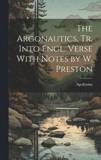 bokomslag The Argonautics, Tr. Into Engl. Verse With Notes by W. Preston