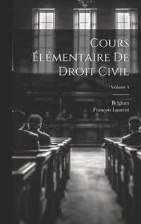 bokomslag Cours lmentaire De Droit Civil; Volume 4