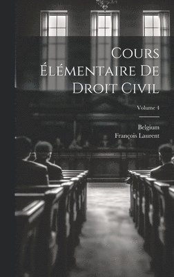 bokomslag Cours Élémentaire De Droit Civil; Volume 4