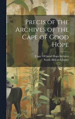 Cape of Good Hope (South Africa) Arc, South African Library - Precis of the Archives of the Cape of Good Hope, Inbunden