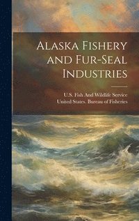 bokomslag Alaska Fishery and Fur-Seal Industries