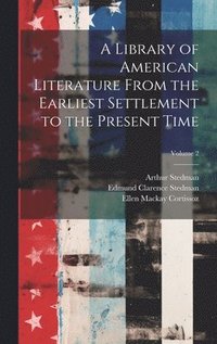 bokomslag A Library of American Literature From the Earliest Settlement to the Present Time; Volume 2