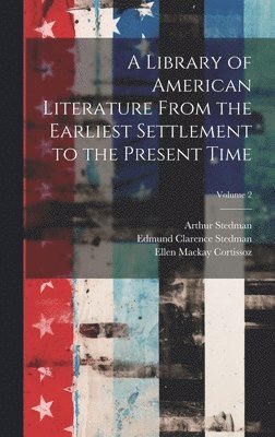 Edmund Clarence Stedman, Ellen MacKay Cortissoz, Arthur Stedman - Library of American Literature From the Earliest Settlement to the Present Time; Volume 2, Inbunden