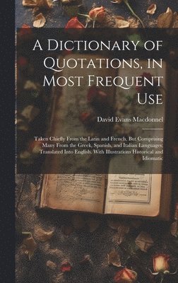 bokomslag Dictionary of Quotations, in Most Frequent Use