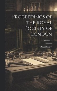 bokomslag Proceedings of the Royal Society of London; Volume 55